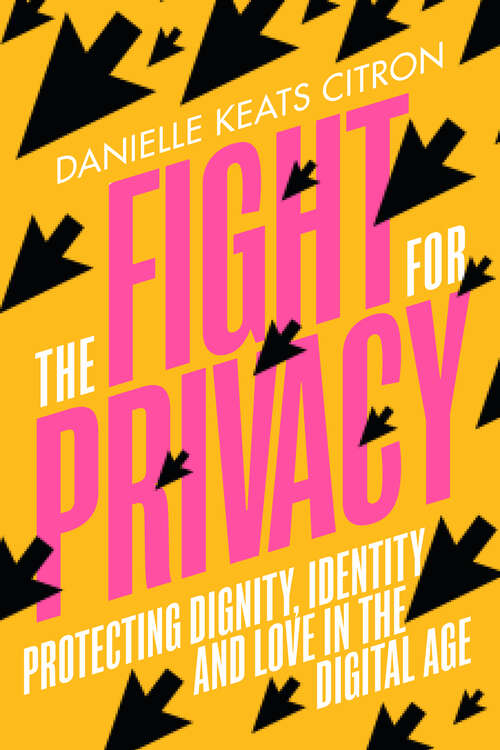 Book cover of The Fight for Privacy: Protecting Dignity, Identity, and Love in the Digital Age