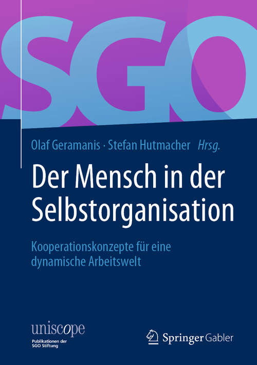 Der Mensch in der Selbstorganisation: Kooperationskonzepte für eine dynamische Arbeitswelt (uniscope. Publikationen der SGO Stiftung)