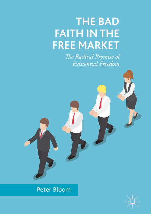 The Bad Faith in the Free Market: The Radical Promise Of Existential Freedom