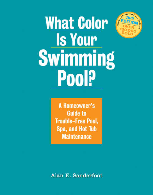 Book cover of What Color Is Your Swimming Pool?: A Homeowner's Guide to Trouble-Free Pool, Spa, and Hot Tub Maintenance