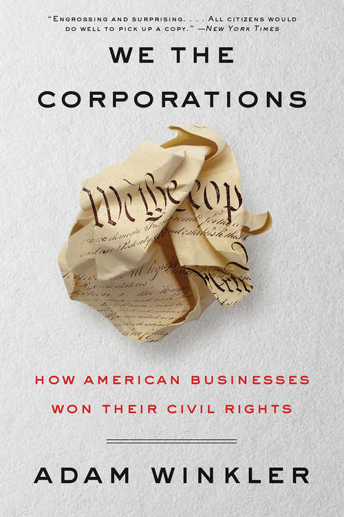Book cover of We the Corporations: How American Businesses Won Their Civil Rights