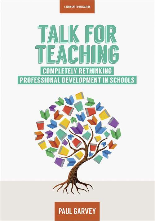 Book cover of Talk for Teaching: Completely Rethinking Professional Development In Schools
