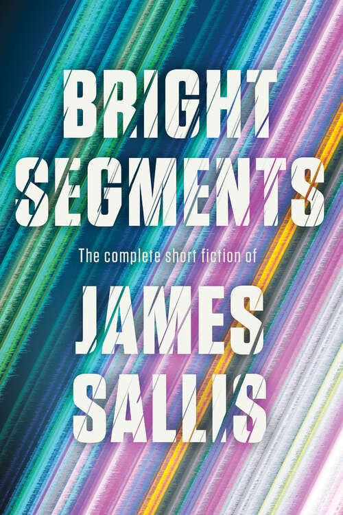 Book cover of Bright Segments: The Complete Short Fiction