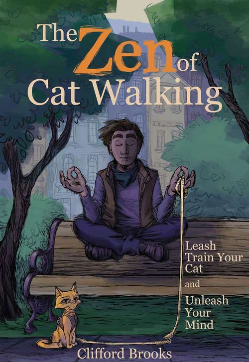 Book cover of The Zen of Cat Walking: Leash Train Your Cat and Unleash Your Mind