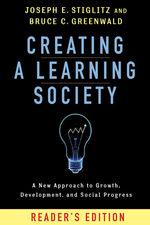 Creating a Learning Society: A New Approach to Growth, Development, and Social Progress, Reader's Edition (Kenneth J. Arrow Lecture Series)
