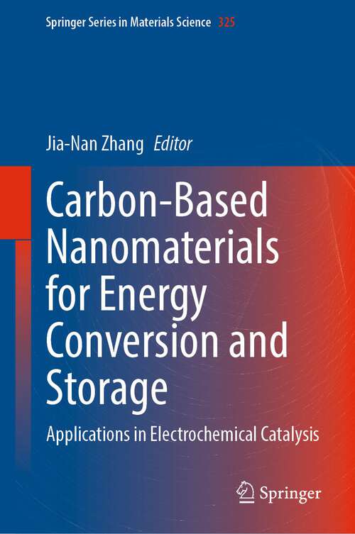 Carbon-Based Nanomaterials for Energy Conversion and Storage: Applications in Electrochemical Catalysis (Springer Series in Materials Science #325)