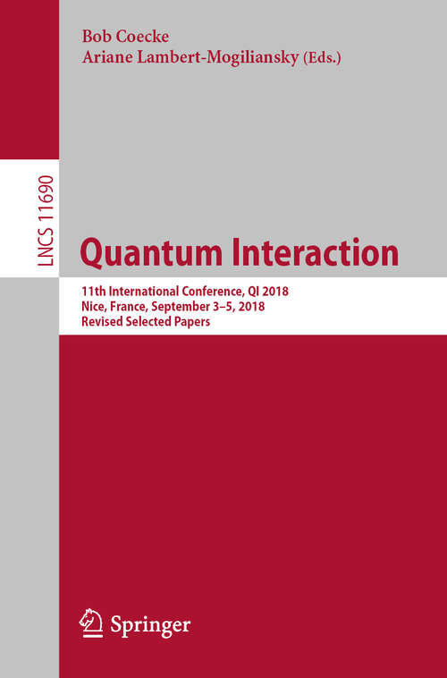 Book cover of Quantum Interaction: 11th International Conference, QI 2018, Nice, France, September 3–5, 2018, Revised Selected Papers (1st ed. 2019) (Lecture Notes in Computer Science #11690)