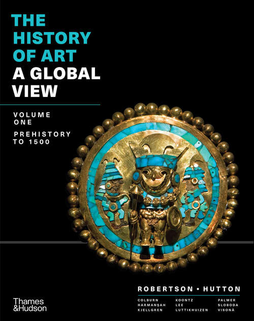 The History of Art: A Global View: Prehistory to 1500 (Vol. Volume 1)