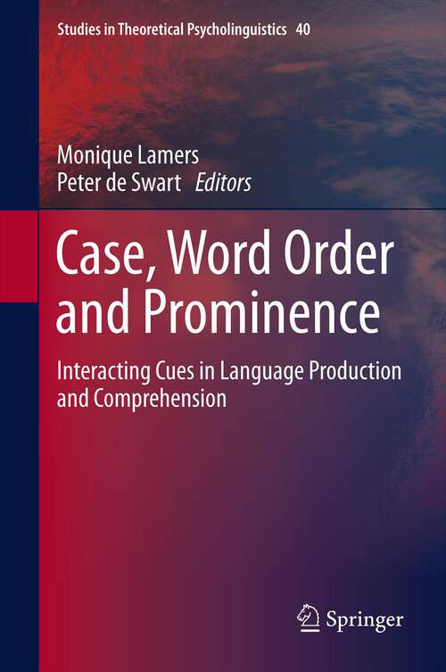 Book cover of Case, Word Order and Prominence: Interacting Cues in Language Production and Comprehension (Studies in Theoretical Psycholinguistics #40)