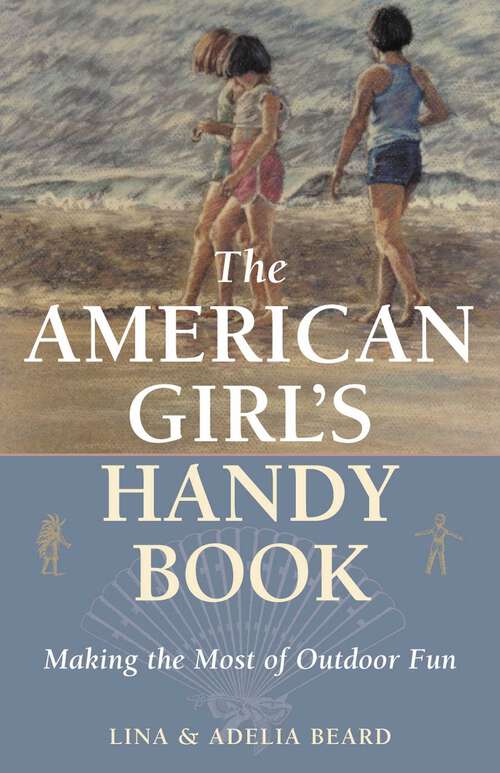 Book cover of The American Girl's Handy Book: Making the Most of Outdoor Fun