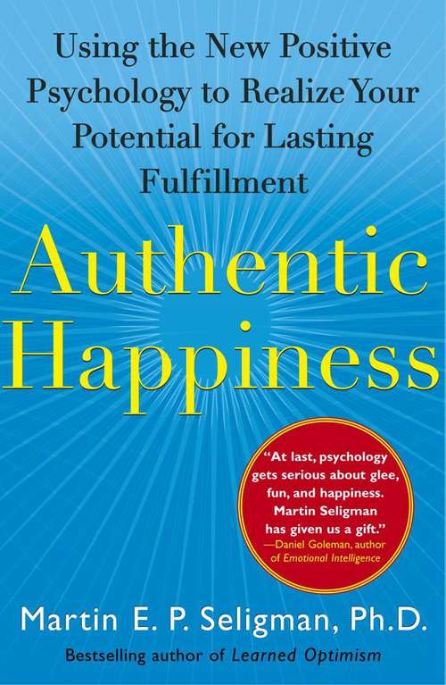 Authentic Happiness: Using the New Positive Psychology to Realize Your Potential for Lasting Fulfillment