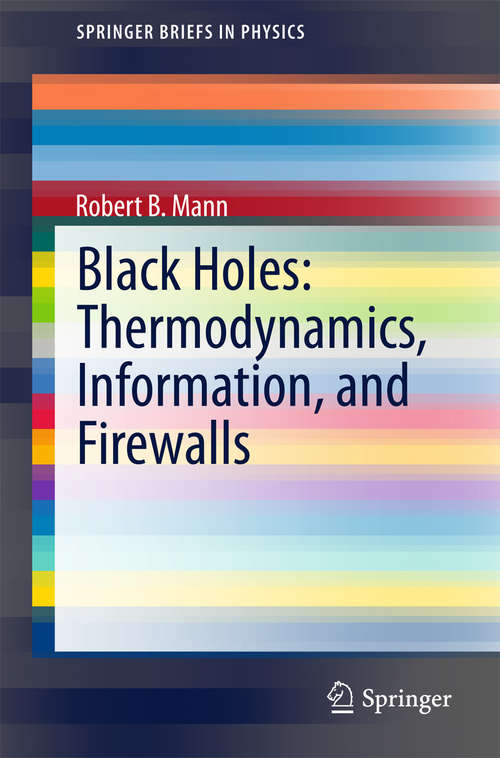 Black Holes: Thermodynamics, Information, And Firewalls (SpringerBriefs in Physics)