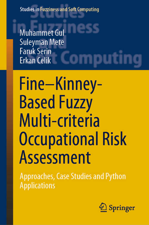 Book cover of Fine–Kinney-Based Fuzzy Multi-criteria Occupational Risk Assessment: Approaches, Case Studies and Python Applications (1st ed. 2021) (Studies in Fuzziness and Soft Computing #398)