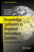Knowledge Spillovers in Regional Innovation Systems: A Case Study Of Cee Regions (Advances in Spatial Science)