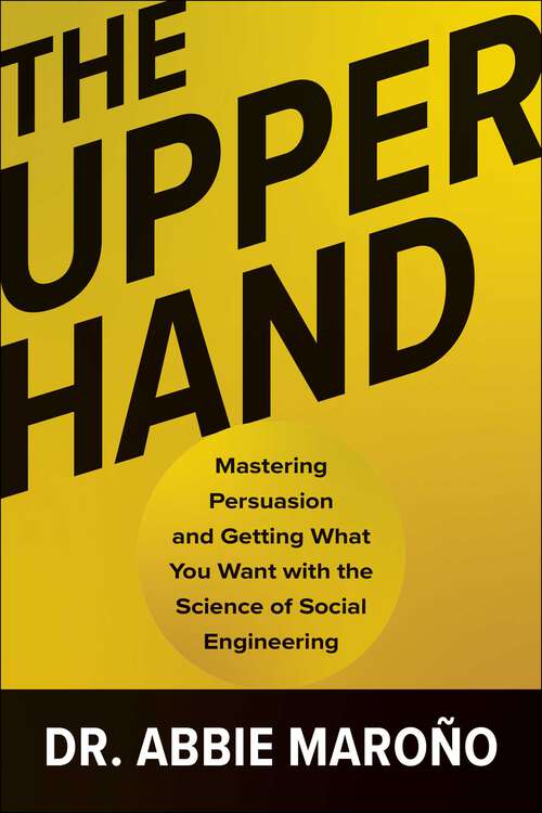 Book cover of The Upper Hand: Mastering Persuasion and Getting What You Want with the Science of Social Engineering