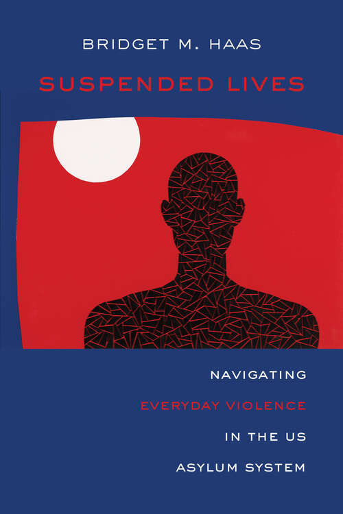 Book cover of Suspended Lives: Navigating Everyday Violence in the US Asylum System (Critical Refugee Studies #4)