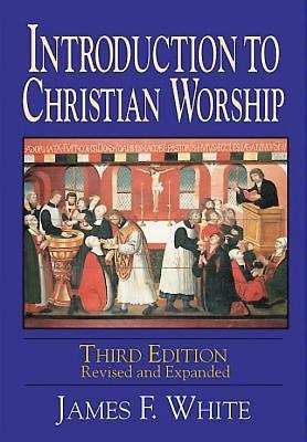 Book cover of Introduction to Christian Worship (3rd Edition, Revised and Expanded)
