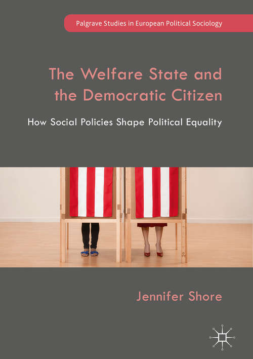 Book cover of The Welfare State and the Democratic Citizen: How Social Policies Shape Political Equality (Palgrave Studies in European Political Sociology)