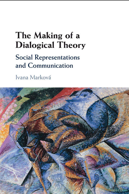 Book cover of The Making of a Dialogical Theory: Social Representations and Communication