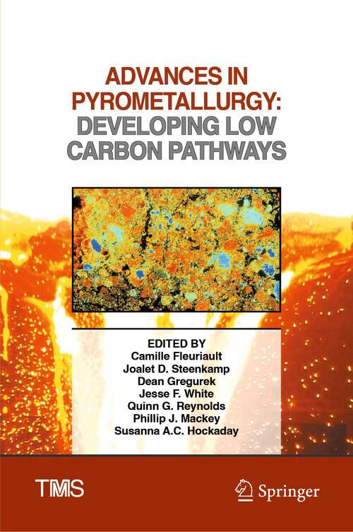 Book cover of Advances in Pyrometallurgy: Developing Low Carbon Pathways (1st ed. 2023) (The Minerals, Metals & Materials Series)