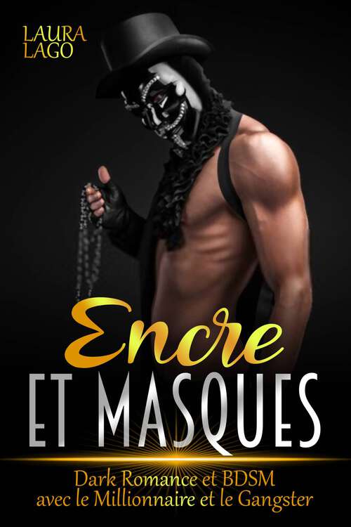 Book cover of Encre et Masques: Dark Romance et BDSM avec le Millionnaire et le Gangster
