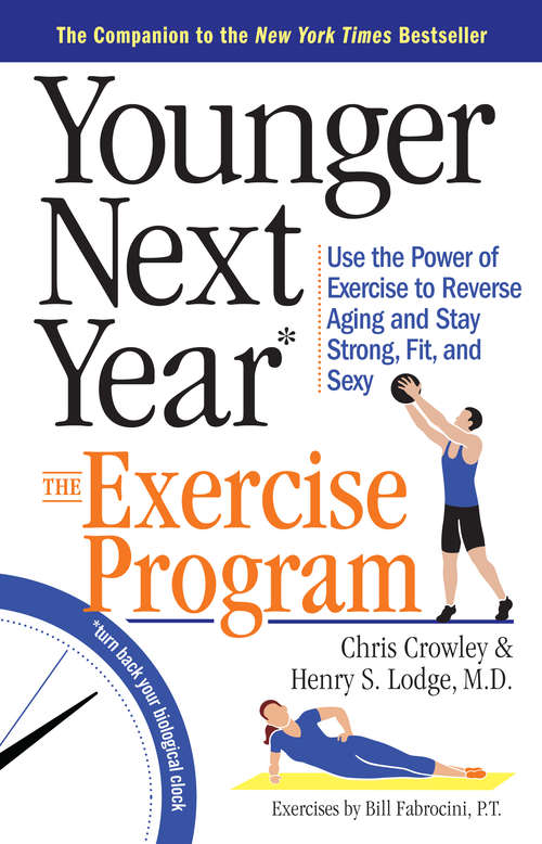 Younger Next Year: Use the Power of Exercise to Reverse Aging and Stay Strong, Fit, and Sexy (Younger Next Year)