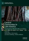 Carceral Communities in Latin America: Troubling Prison Worlds in the 21st Century (Palgrave Studies in Prisons and Penology)