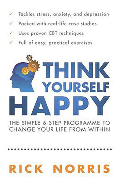 Book cover of Think Yourself Happy: The Simple 6-Step Programme to Change Your Life from Within