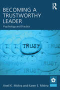 Becoming a Trustworthy Leader: Psychology and Practice (Leadership: Research and Practice)
