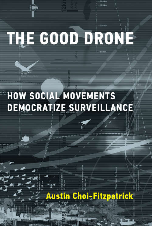 Book cover of The Good Drone: How Social Movements Democratize Surveillance (Acting with Technology)