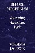 Before Modernism: Inventing American Lyric