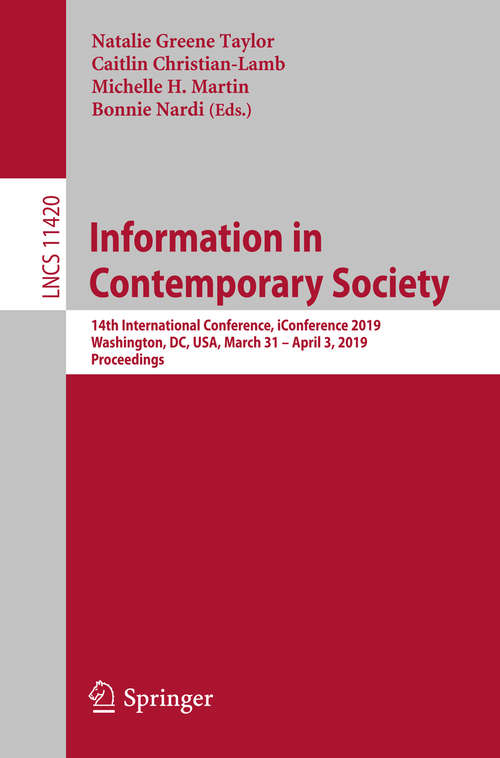 Information in Contemporary Society: 14th International Conference, iConference 2019, Washington, DC, USA, March 31–April 3, 2019, Proceedings (Lecture Notes in Computer Science #11420)