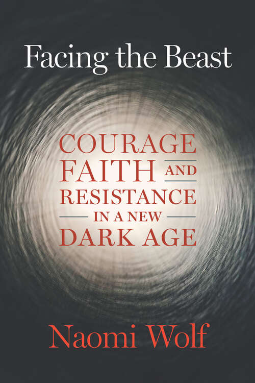 Book cover of Facing the Beast: Courage, Faith, and Resistance in a New Dark Age