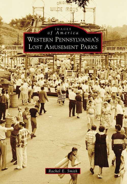 Book cover of Western Pennsylvania's Lost Amusement Parks (Images of America)