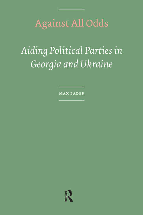 Book cover of Against All Odds: Aiding Political Parties in Georgia and Ukraine (1) (AUP Dissertation Series)