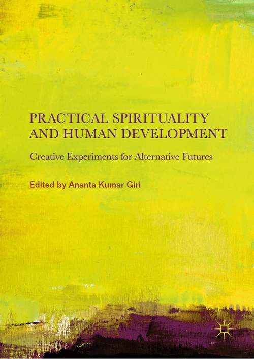 Book cover of Practical Spirituality and Human Development: Creative Experiments for Alternative Futures (1st ed. 2019)