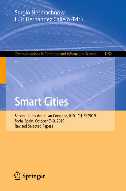 Smart Cities: Second Ibero-American Congress, ICSC-CITIES 2019, Soria, Spain, October 7–9, 2019, Revised Selected Papers (Communications in Computer and Information Science #1152)