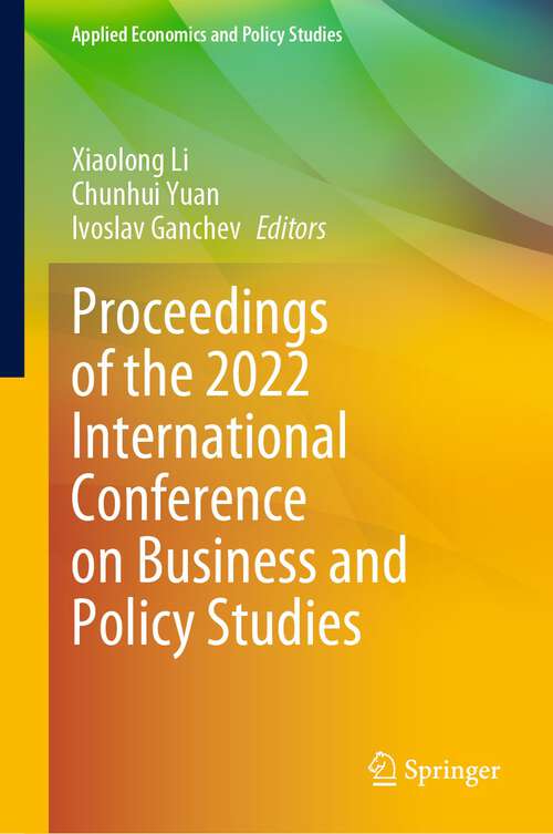 Proceedings of the 2022 International Conference on Business and Policy Studies (Applied Economics and Policy Studies)