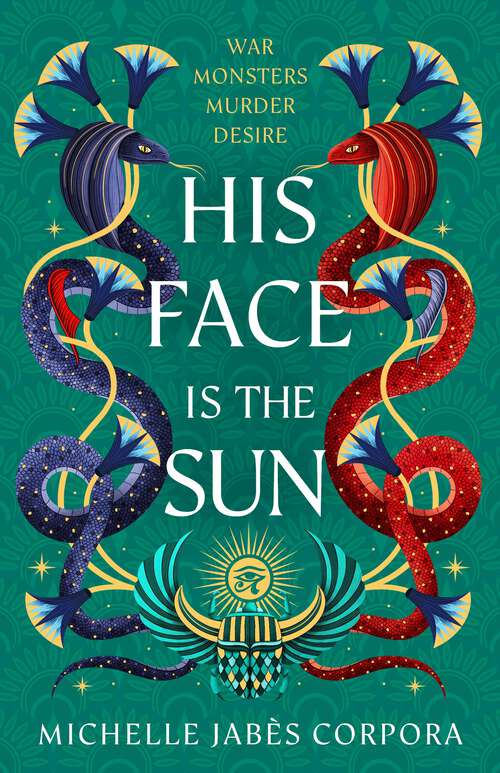 Book cover of His Face is the Sun: Epic ancient Egyptian fantasy steeped in revenge, desire, dark magic and blood (Throne of Khetara)