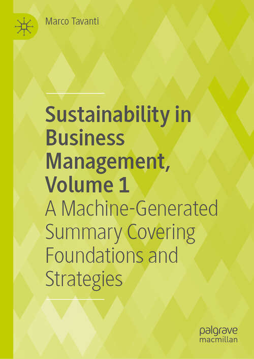Book cover of Sustainability in Business Management, Volume 1: A Machine-Generated Summary Covering Foundations and Strategies