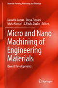 Micro and Nano Machining of Engineering Materials: Recent Developments (Materials Forming, Machining and Tribology)