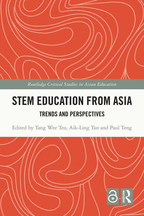 STEM Education from Asia: Trends and Perspectives (Routledge Critical Studies in Asian Education)