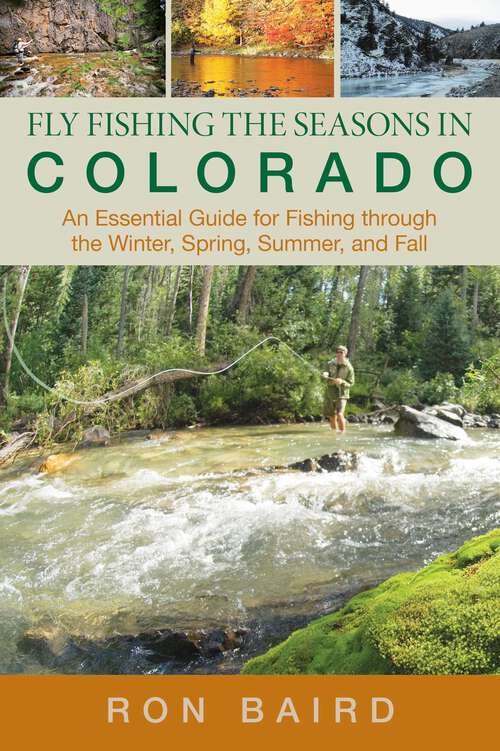 Book cover of Fly Fishing the Seasons in Colorado: An Essential Guide for Fishing through the Winter, Spring, Summer, and Fall