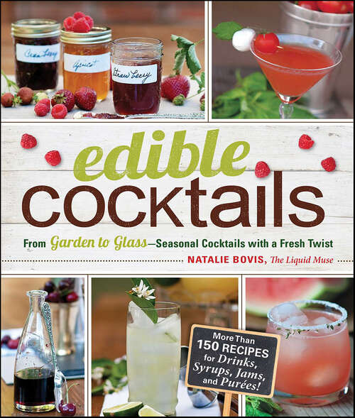 Book cover of Edible Cocktails: From Garden to Glass - Seasonal Cocktails with a Fresh Twist