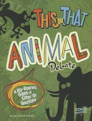 Book cover of This or That Animal Debate: A Rip-Roaring Game Of Either-or Questions
