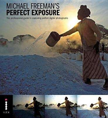 Perfect Exposure: The Professional's Guide to Capturing Perfect Digital Photographs