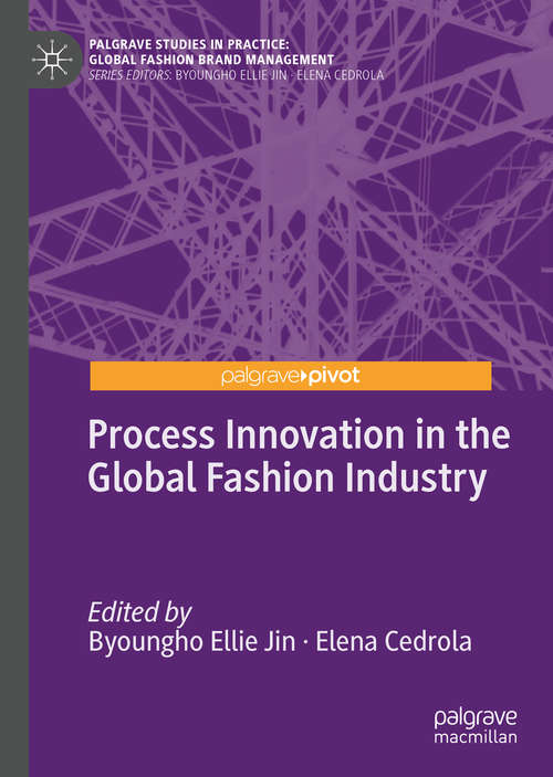 Process Innovation in the Global Fashion Industry (Palgrave Studies in Practice: Global Fashion Brand Management)