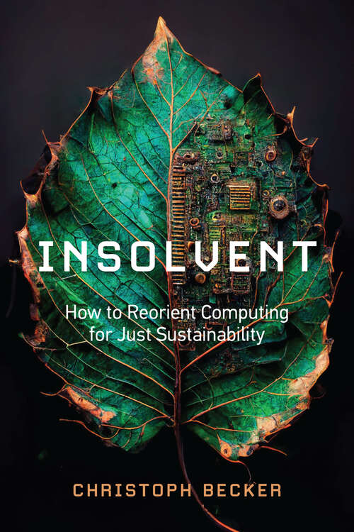 Book cover of Insolvent: How to Reorient Computing for Just Sustainability