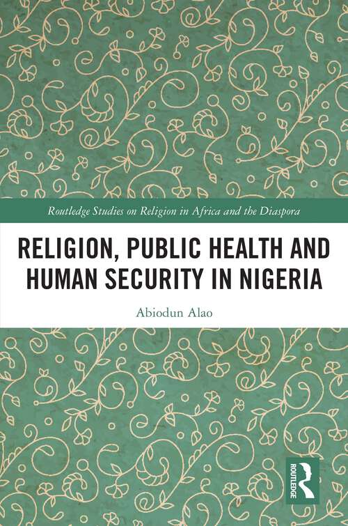 Book cover of Religion, Public Health and Human Security in Nigeria (Routledge Studies on Remote Places and Remoteness)