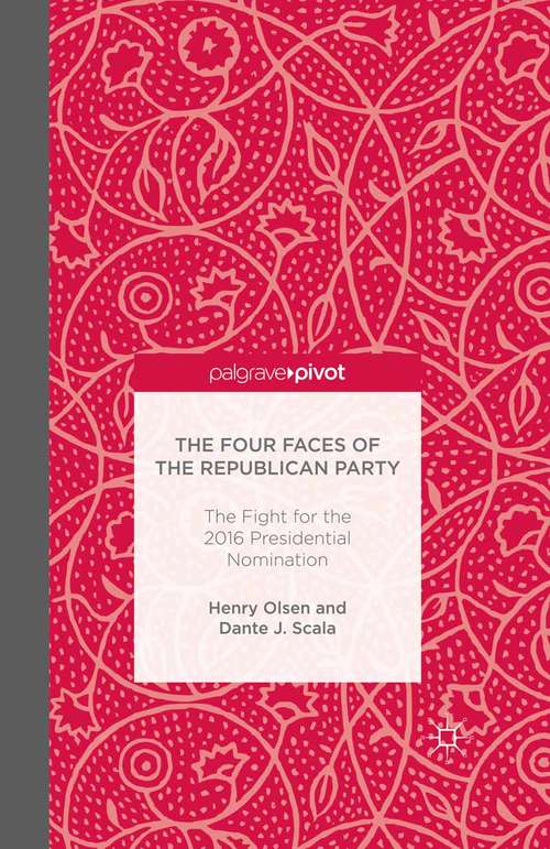 Book cover of The Four Faces of the Republican Party and the Fight for the 2016 Presidential Nomination: The Fight For The 2016 Presidential Nomination (1st ed. 2015)